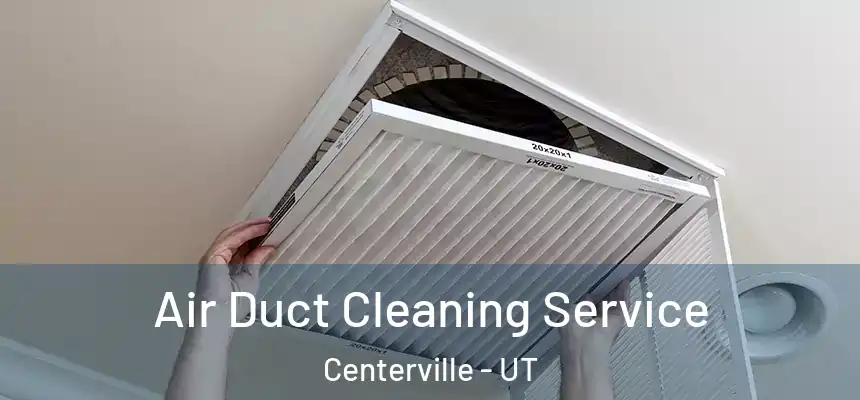  Air Duct Cleaning Service Centerville - UT