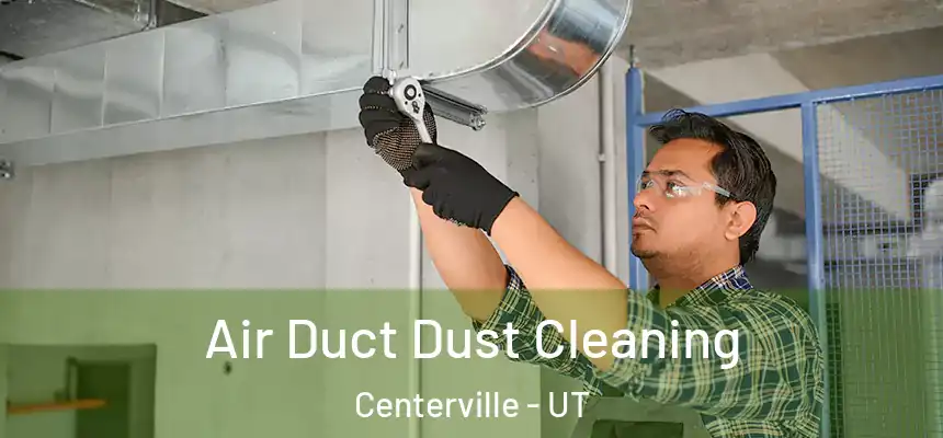  Air Duct Dust Cleaning Centerville - UT