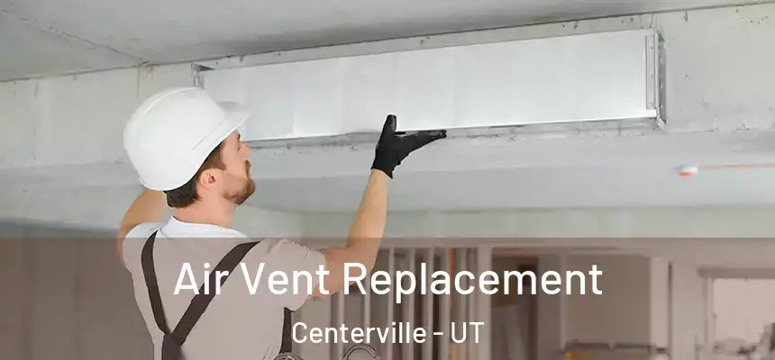  Air Vent Replacement Centerville - UT