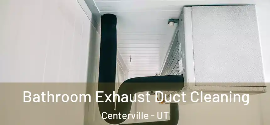  Bathroom Exhaust Duct Cleaning Centerville - UT