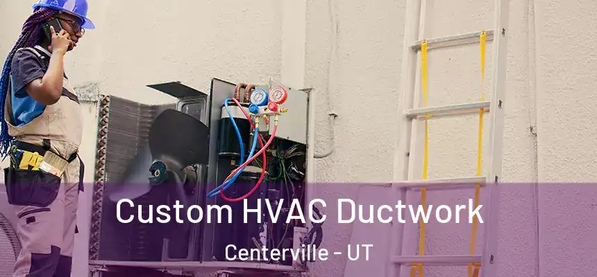  Custom HVAC Ductwork Centerville - UT