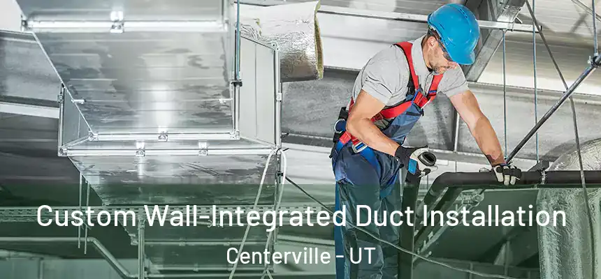  Custom Wall-Integrated Duct Installation Centerville - UT