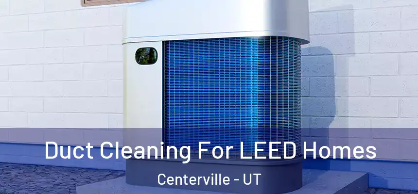  Duct Cleaning For LEED Homes Centerville - UT