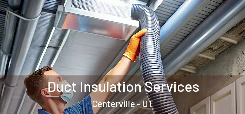  Duct Insulation Services Centerville - UT