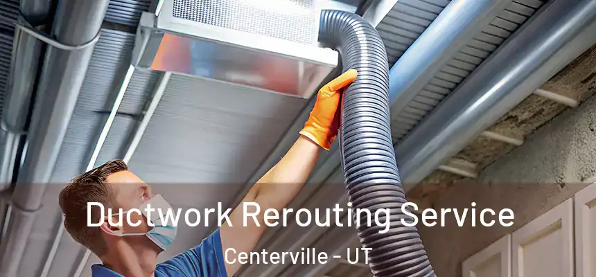  Ductwork Rerouting Service Centerville - UT