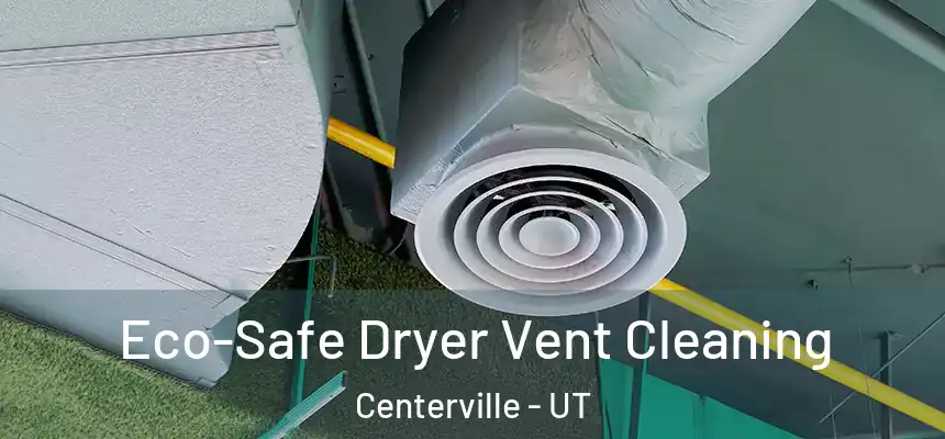  Eco-Safe Dryer Vent Cleaning Centerville - UT
