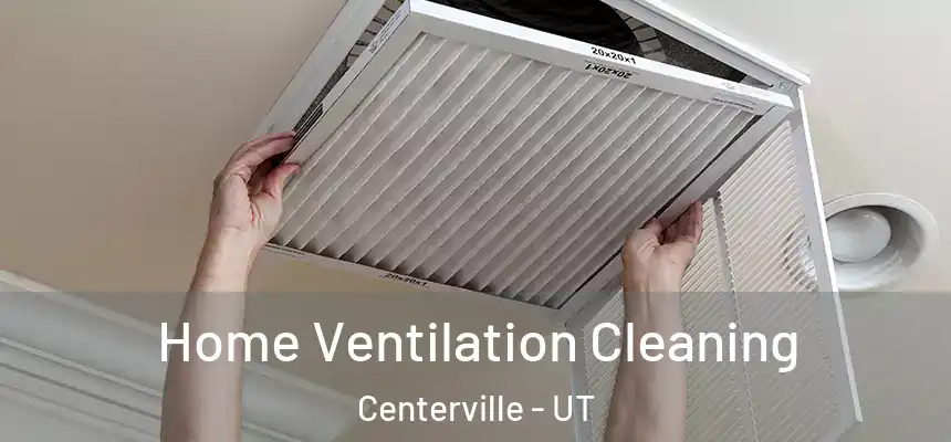  Home Ventilation Cleaning Centerville - UT