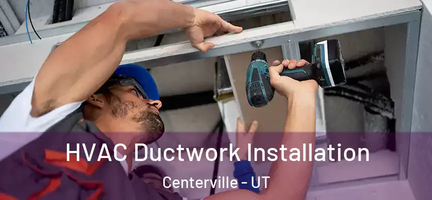  HVAC Ductwork Installation Centerville - UT