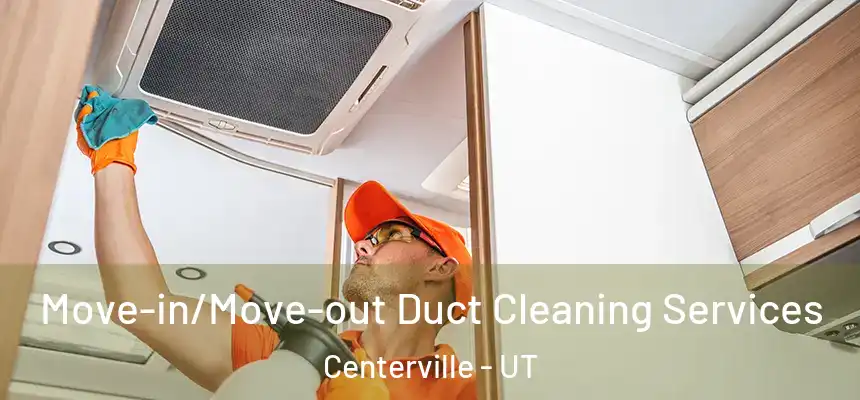  Move-in/Move-out Duct Cleaning Services Centerville - UT