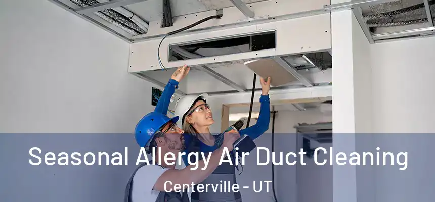  Seasonal Allergy Air Duct Cleaning Centerville - UT
