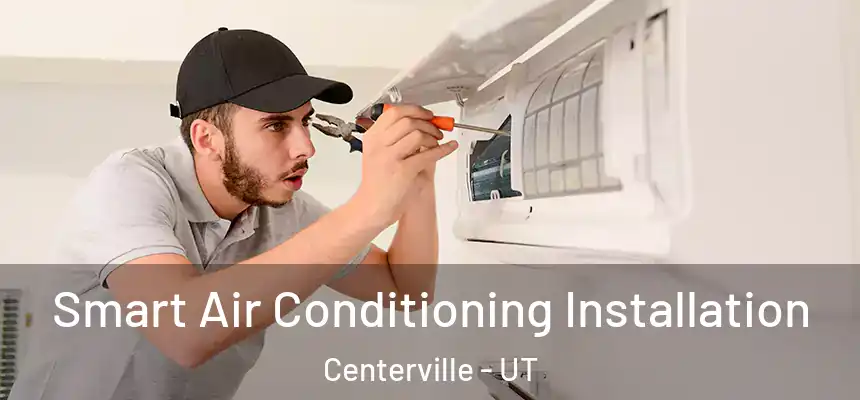  Smart Air Conditioning Installation Centerville - UT