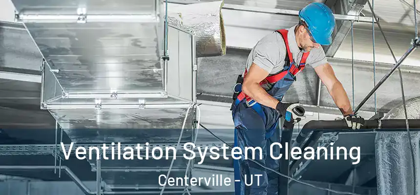  Ventilation System Cleaning Centerville - UT